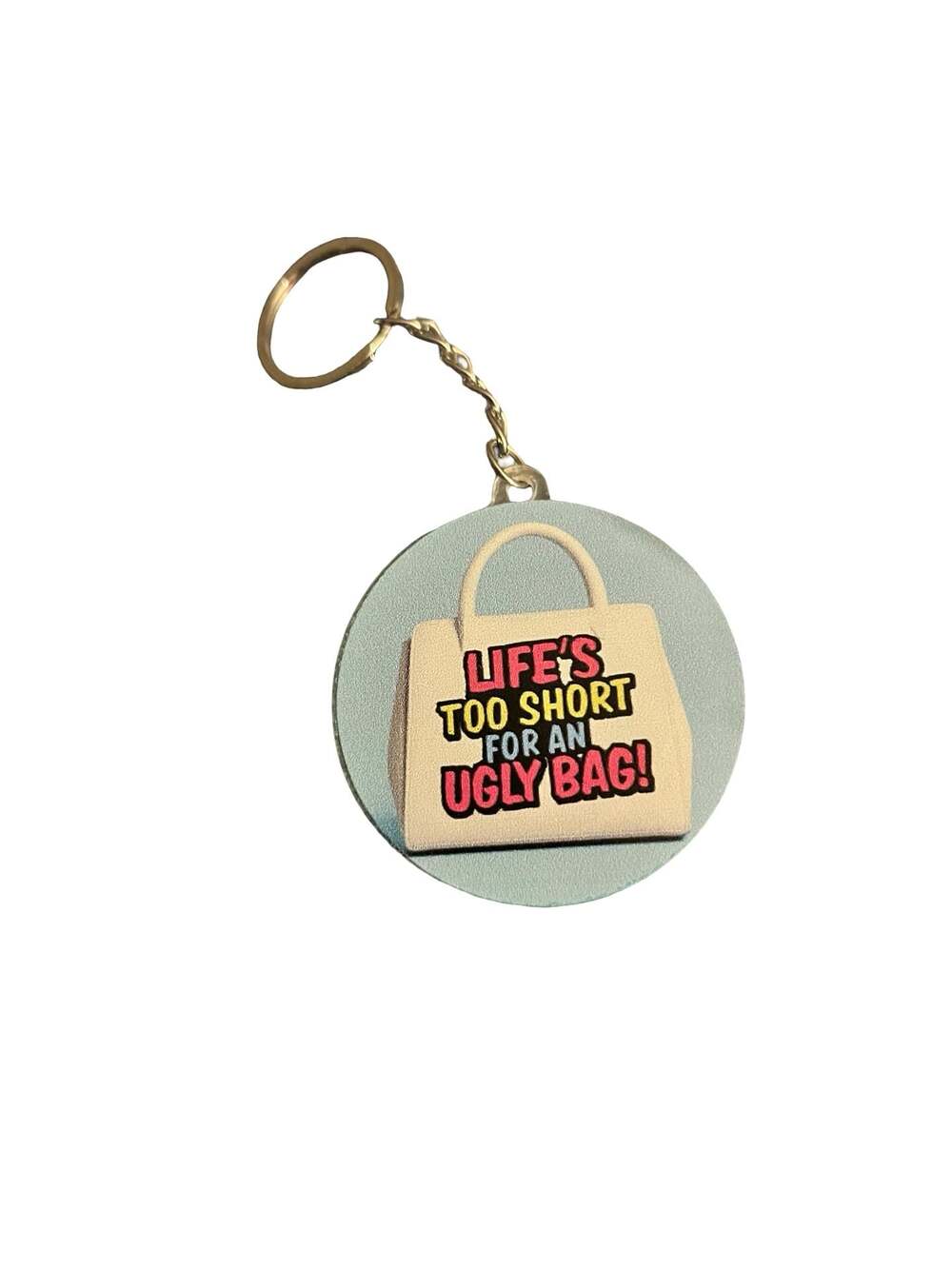 Life's Too Short For An Ugly Bag Funny Slogan PVC Keychain